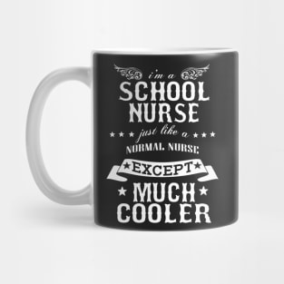 I’M A School Nurse Just Like A Normal Nurse Except Much Cooler Mug